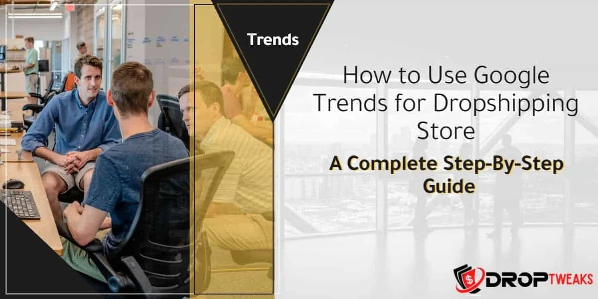 How To Use Google Trends For Dropshipping